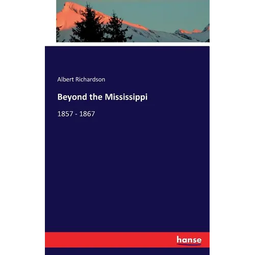 Beyond the Mississippi: 1857 - 1867