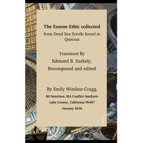 The Essene Ethic Collected from Dead Sea Scrolls Found at Qumran: with an Ethical Application of Principles of Healthi