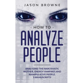 How to Analyze People: Analyzing the Narcissistic Mother, Energy Vampire and Manipulative People. 3 Manuscripts