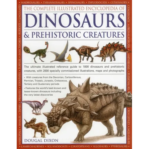 The Complete Illustrated Encyclopedia of Dinosaurs & Prehistoric Creatures: The Ultimate Illustrated Reference Guide to 1000 Dinosaurs and Prehistoric