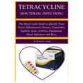 Tetracycline {Bacterial Infection}: A Manual guide book that teach about a penicillin antibiotic used to treat bacteri The Most Useful Guide to Quickl