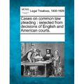 Cases on common law pleading: selected from decisions of English and American courts.