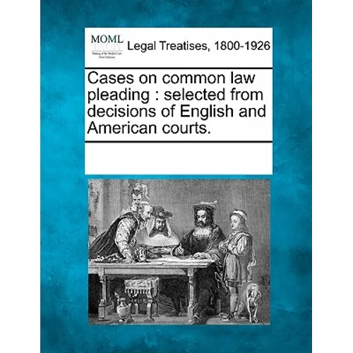 Cases on common law pleading: selected from decisions of English and American courts.