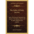 The Order Of Daily Service: With The Musical Notation As Used In The Abbey Church Of St. Peter, Westminster (1844)