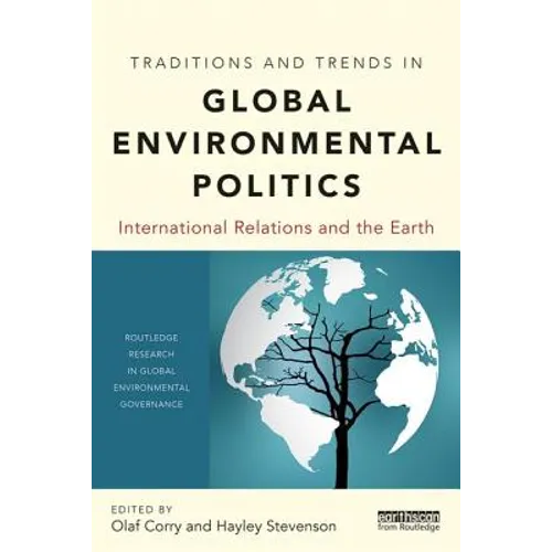 Traditions and Trends in Global Environmental Politics: International Relations and the Earth