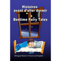 Histoires avant d'aller dormir. Bedtime Fairy Tales. Bilingual Book in French and English: Dual Language Stories. Édition bilingue (français-anglais)