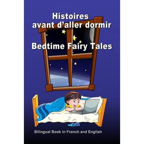 Histoires avant d'aller dormir. Bedtime Fairy Tales. Bilingual Book in French and English: Dual Language Stories. Édition bilingue (français-anglais)
