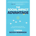 The Social Impact Advantage: Win Customers and Talent by Harnessing Your Business for Good