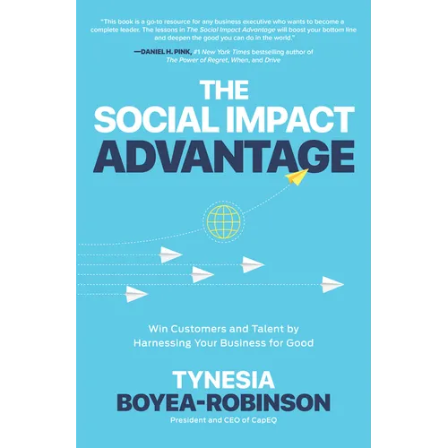 The Social Impact Advantage: Win Customers and Talent by Harnessing Your Business for Good