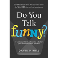 Do You Talk Funny?: 7 Comedy Habits to Become a Better (and Funnier) Public Speaker