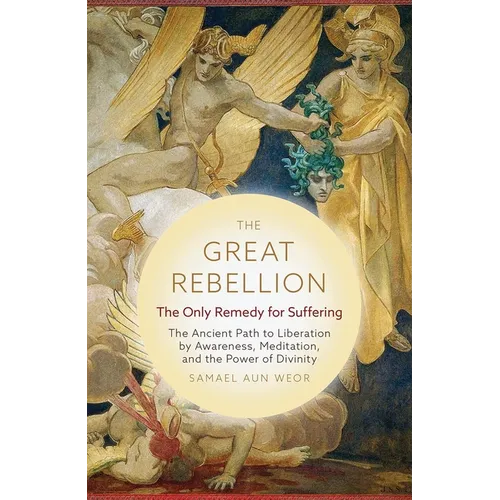 The Great Rebellion: The Only Remedy for Suffering: The Ancient Path to Liberation by Awareness, Meditation, and the Power of Divinity