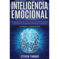 Inteligencia Emocional: Una guía para aumentar su CE y mejorar las habilidades sociales, la autoconciencia, las habilidades de liderazgo, las relacion