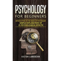 Psychology for Beginners: Introduction to the Basics of Psychology - Simple Explanation of 25 psychological Effects