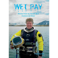 Wet Pay: Stories from my Career as a Commercial Diver