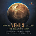Why is Venus Called "The Evening Star?" Astronomy for Kids Books Grade 4 Children's Astronomy & Space Books