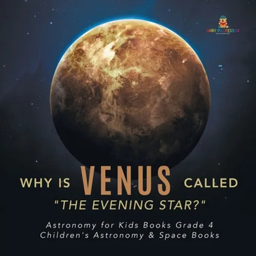 Why is Venus Called "The Evening Star?" Astronomy for Kids Books Grade 4 Children's Astronomy & Space Books