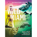 Wild Miami: Explore the Amazing Nature in and Around South Florida