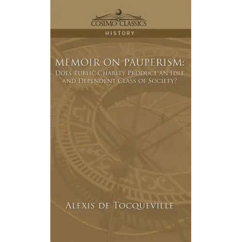 Memoir on Pauperism: Does Public Charity Produce an Idle and Dependent Class of Society?