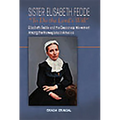 Sister Elisabeth Fedde: To Do the Lord's Will: Elizabeth Fedde and the Deaconess Movement Among the Norwegians in America