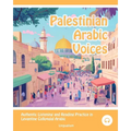 Palestinian Arabic Voices: Authentic Listening and Reading Practice in Levantine Colloquial Arabic