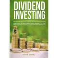 Dividend Investing: The Ultimate Beginners Guide to Generate Passive Income Investing in The Stock Market, Bonds, Options, ETFs. Find Safe