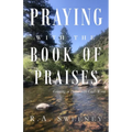 Praying with the Books of Praises: Growing in Prayer with God's Word