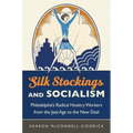 Silk Stockings and Socialism: Philadelphia's Radical Hosiery Workers from the Jazz Age to the New Deal