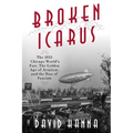 Broken Icarus: The 1933 Chicago World's Fair, the Golden Age of Aviation, and the Rise of Fascism