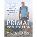 The Primal Connection: Follow Your Genetic Blueprint to Health and Happiness