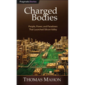 Charged Bodies: People, Power, and Paradoxes That Launched Silicon Valley