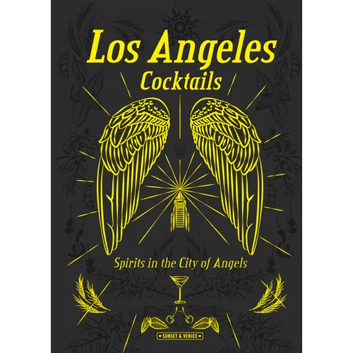 Los Angeles Cocktails: Spirits in the City of Angels