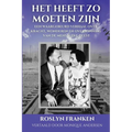 Het Heeft Zo Moeten Zijn: Een Waargebeurd Verhaal over Kracht, Wonderen en Overwinning van de Menselijke Geest