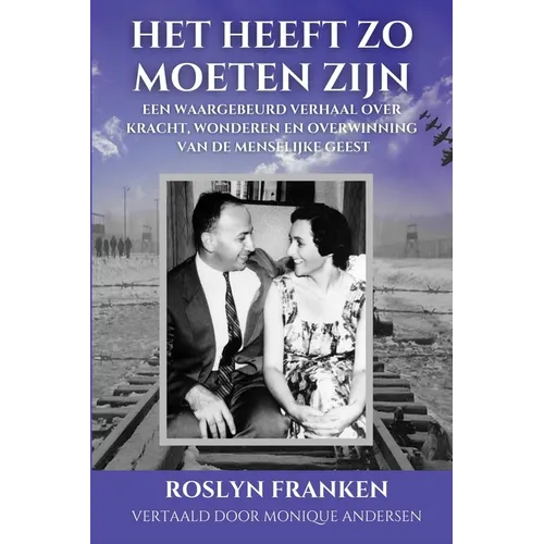Het Heeft Zo Moeten Zijn: Een Waargebeurd Verhaal over Kracht, Wonderen en Overwinning van de Menselijke Geest