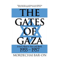 The Gates of Gaza: Israel's Road to Suez and Back, 1955-57