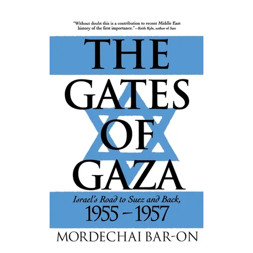 The Gates of Gaza: Israel's Road to Suez and Back, 1955-57