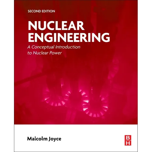 Nuclear Engineering: A Conceptual Introduction to Nuclear Power
