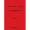 Mexica Buried Offerings: A Historical and Contextual Analysis