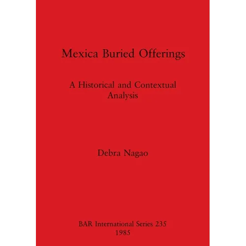Mexica Buried Offerings: A Historical and Contextual Analysis