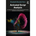 Activated Script Analysis: An Integrative Approach to Play Analysis through Creative Expression and Devised Theatre