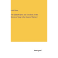 The Sabbath Hymn and Tune Book for the Service of Song in the House of the Lord
