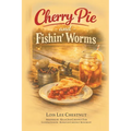 Cherry Pie and Fishin' Worms