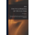 An Encyclopaedia of Occultism: a Compendium of Information on the Occult Sciences, Occult Personalities, Psychic Science, Magic, Demonology, Spiritis