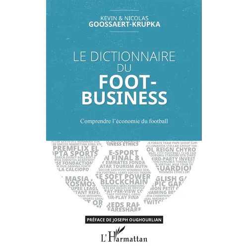 Le dictionnaire du Foot-Business: Comprendre l'économie du football