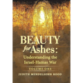 Beauty for Ashes: Understanding the Israel-Hamas War: Volume One