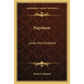 Napoleon: Lover And Husband