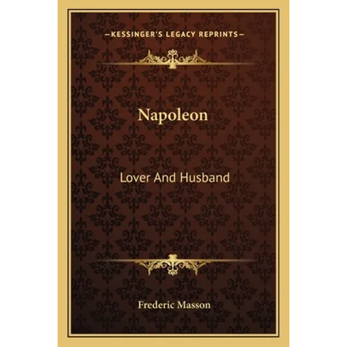 Napoleon: Lover And Husband