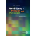 Wortbildung - Prinzipien Und Problematik: Ein Handbuch