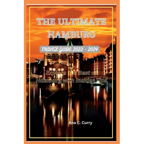 The Ultimate Hamburg Travel Guide 2023 - 2024: Explore the Best of Hamburg with Insider Tips