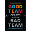 Good Team, Bad Team: Lead Your People to Go After Big Challenges, Not Each Other