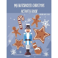 My Nutcracker Christmas Activity Book For Kids Ages 5 to 10: Fun Book Of Entertaining Games And Activities For Young Kids, Coloring Designs